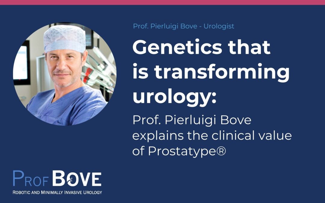 Genetics that is changing urology: Prof. Pierluigi Bove explains the clinical value of Prostatype®