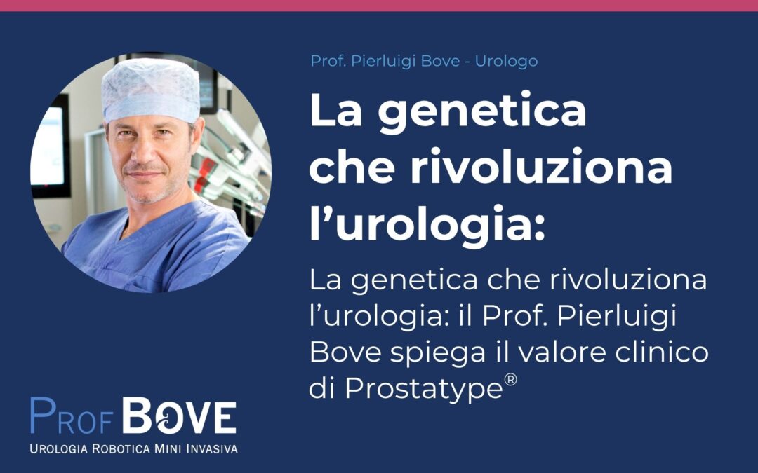 La genetica che rivoluziona l’urologia: il Prof. Pierluigi Bove spiega il valore clinico di Prostatype®