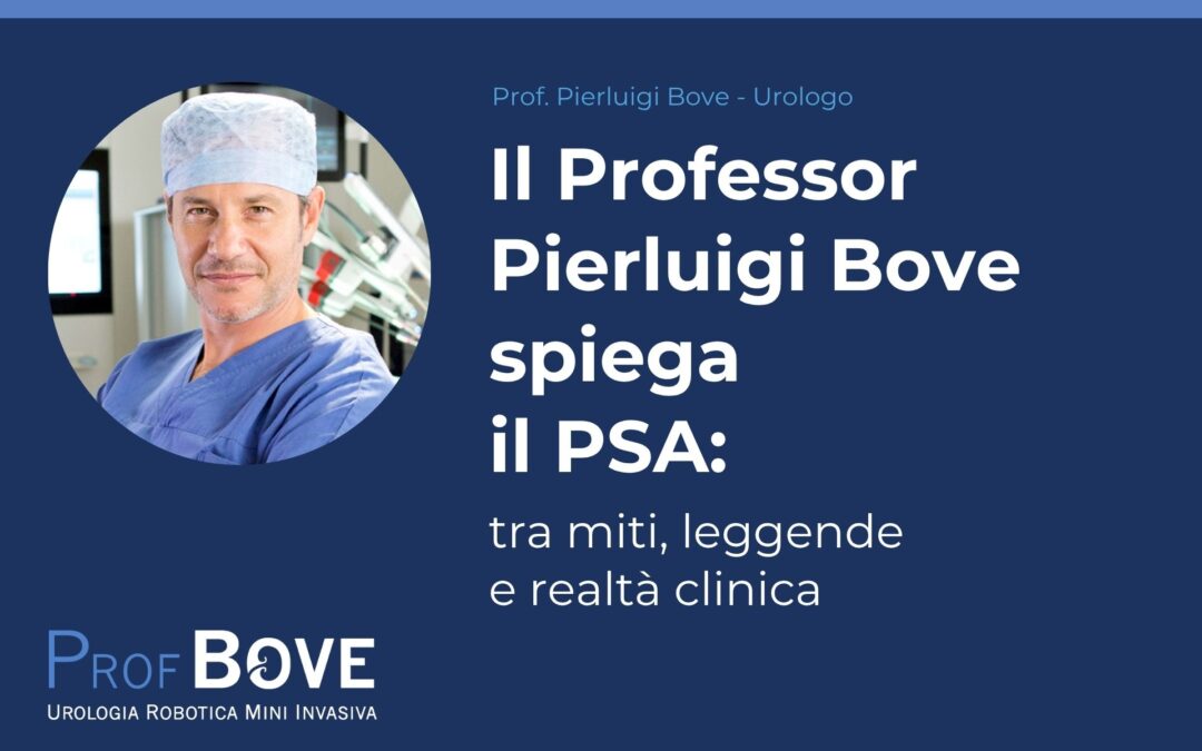 Il Professor Pierluigi Bove spiega il PSA: tra miti, leggende e realtà clinica